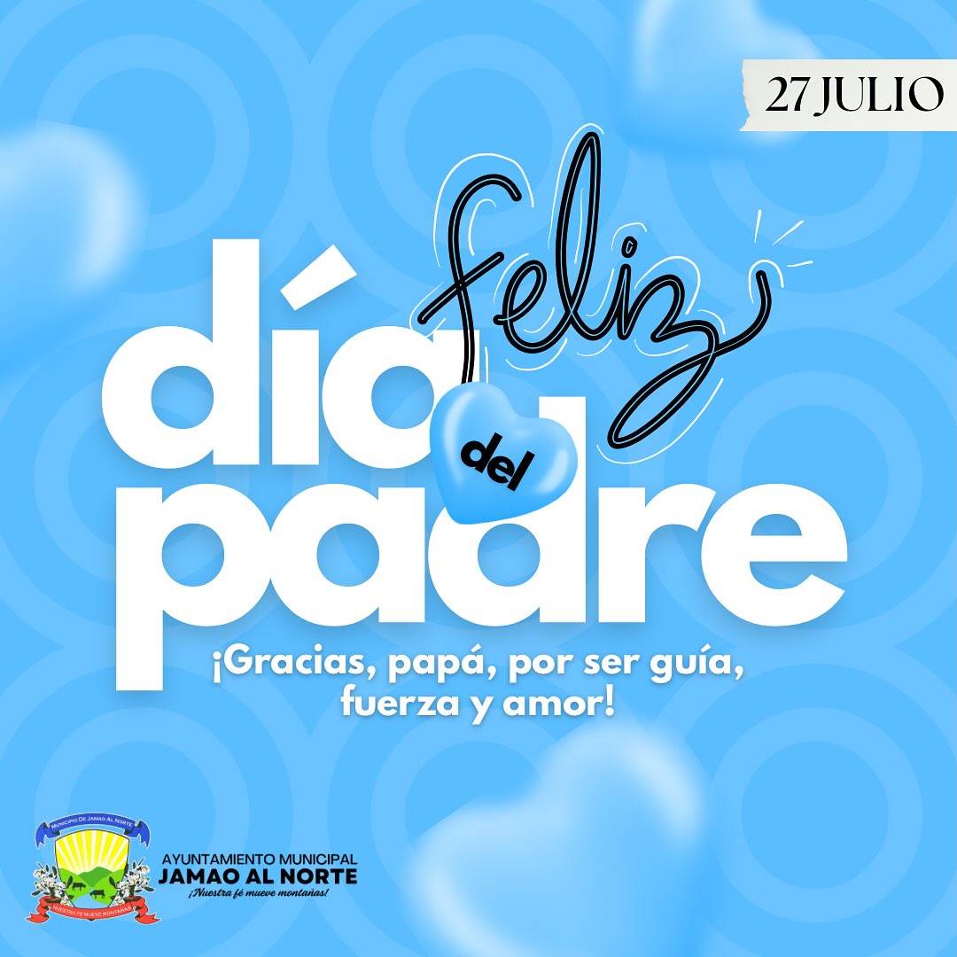 27 de Julio | Feliz Día de los Padres!💙 Hoy 27 de Julio celebramos a esos hombres que con amor, responsabilidad y entrega son el pilar de nuestras familias y ejemplo para nuestro municipio. Desde la Alcaldía de Jamao al Norte les expresamos nuestro reconocimiento y gratitud por su esfuerzo diario en la formación de un mejor futuro. #DíaDeLosPadres