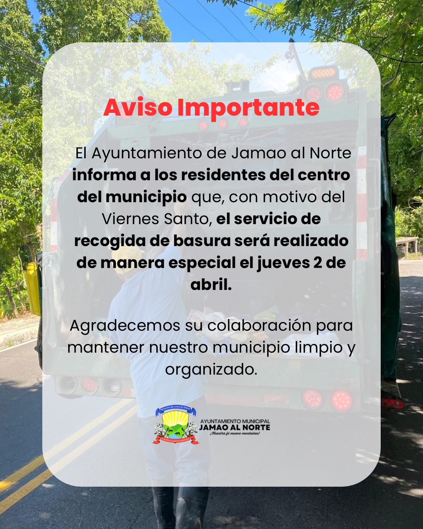 Aviso Importante!⚠️  El Ayuntamiento de Jamao al Norte informa a los residentes del centro del municipio que, con motivo del Viernes Santo, el servicio de recogida de basura será realizado de manera especial el jueves 2 de abril. Agradecemos su colaboración para mantener nuestro municipio limpio y organizado. #JamaoAvanza